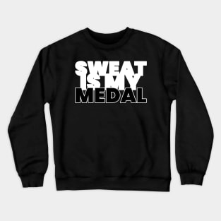 Sweat Is My Medal Fitness Crewneck Sweatshirt